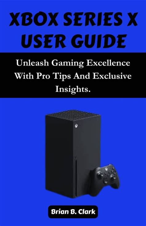 Amazon XBOX SERIES X USER GUIDE Unleash Gaming Excellence With Pro