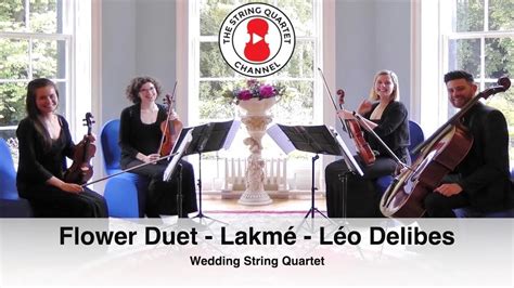 Flower Duet Lakmé Léo Delibes Wedding String Quartet Youtube