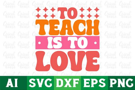 To Teach Is To Loveteacher Svg Png Graphic By Cricut House · Creative