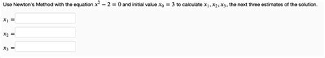 Solved Use Newtons Method With The Equation X2 2 0 And Initial