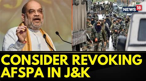 Afspa News Amit Shah Says Centre Will Consider Revoking Afspa In Jammu And Kashmir News18