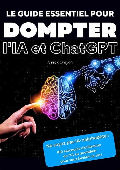 Le Guide Essentiel Pour Dompter L Ia Et Chatgpt Ne Soyez Pas Ia