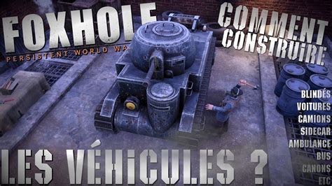 Foxhole Comment Construire Des V Hicules Camions Chars Voitures