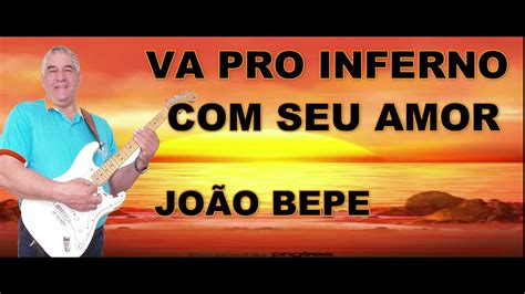 VA PRO INFE3RNO SEU AMOR JOÃO BEPE YouTube