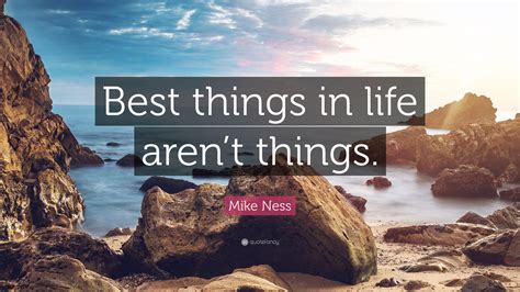 Mike Ness Quote “best Things In Life Arent Things ”