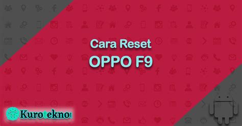 4 Cara Reset OPPO F9 Untuk Pemula