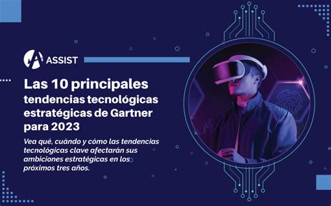 10 Principales Tendencias Tecnológicas Del 2023 Assist Consultores