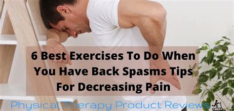 6 Best Exercises to Do When You Have Back Spasms: Tips for Decreasing ...