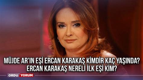 Müjde Ar ın eşi Ercan Karakaş kimdir kaç yaşında Ercan Karakaş nereli