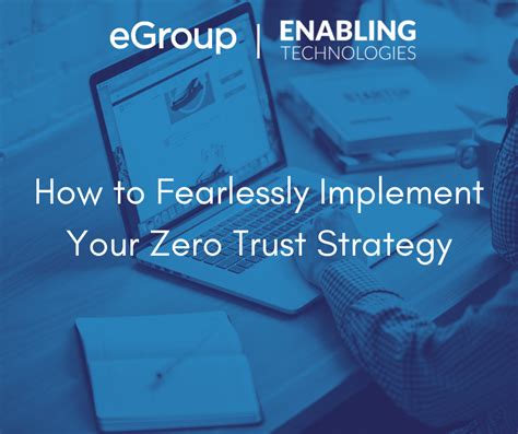 How To Fearlessly Implement Your Zero Trust Strategy Egroup Us