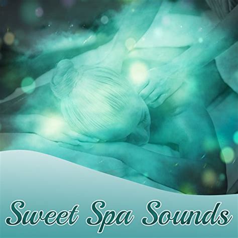 Sweet Spa Sounds Restful Spa Music Wellness Oasis