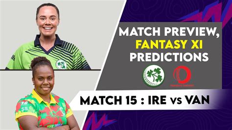 Match 15 Ireland Women Vs Vanuatu Women Fantasy XI Predictions IRE