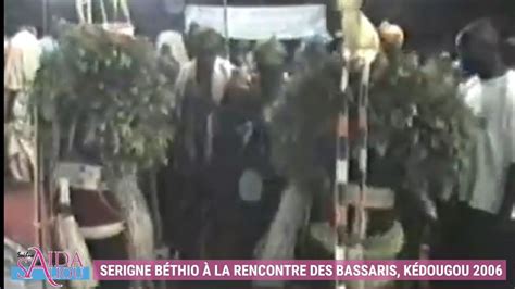 SERIGNE BÉTHIO À LA RENCONTRE DES BASSARIS KÉDOUGOU 2006 YouTube