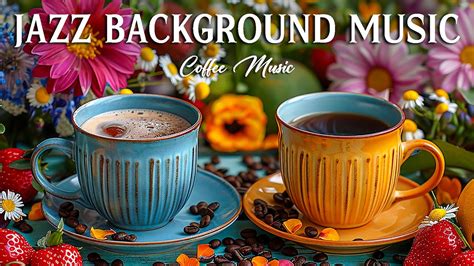 Jazz Background Music Elegant Smooth Morning Jazz Music Calm Bossa