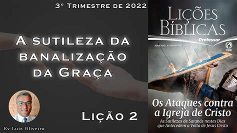 3Trim2022 Lição 2 A sutileza da banalização da Graça Ev Luiz