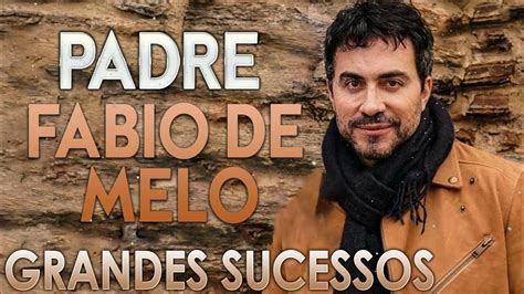 Pe Fábio De Melo Lindas Músicas Grandes Sucessos As Mais Tocadas