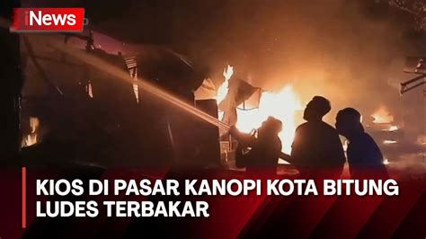 Ratusan Kios Di Pasar Kanopi Kota Bitung Ludes Terbakar Youtube