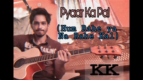 Tribute To Kk Pyaar Ke Pal Hum Rahe Ya Na Rahe Kal Guiter Tabs