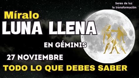 LUNA LLENA EN GEMINIS 27 NOVIEMBRE 2023 Los Mejores CONSEJOS Seres De