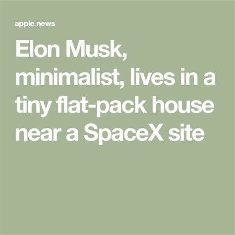 Does Elon Musk Minimalist Live In A Tiny 50 000 House Near A Spacex Site — Mashable Elon