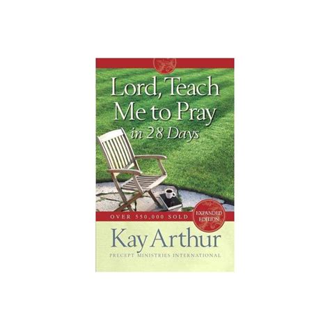 Lord Teach Me To Pray In 28 Days Expanded Revised By Kay Arthur