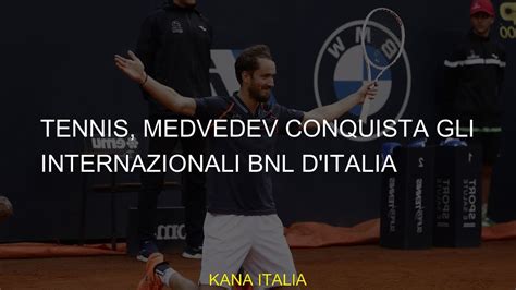 Tennis Medvedev Conquista Gli Internazionali Bnl D Italia Youtube