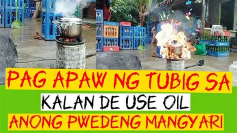 Paano Kung Umapaw Ang Tubig Sa Niluluto Sa Kalan De Use Oil Ano Ba Ang