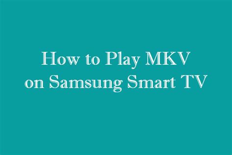 Learn How To Play Mkv On Samsung Smart Tv Update