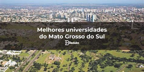 Faculdades No Mato Grosso - Saiba quais as MELHORES UNIVERSIDADES do Mato Grosso do Sul!