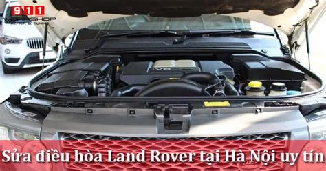 Gara Sửa điều Hòa Land Rover Tại Hà Nội Uy Tín Chính Xác 911