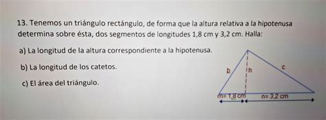 Solved 13 Tenemos Un Triángulo Rectángulo De Forma Que La Altura