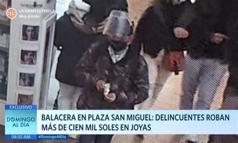 Balacera En Plaza San Miguel Delincuentes Roban M S De Mil Soles