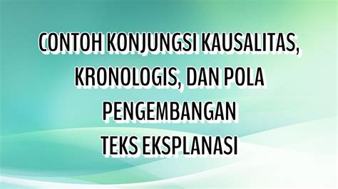 Contoh Teks Eksplanasi Menggunakan Konjungsi Kausalitas Kronologis