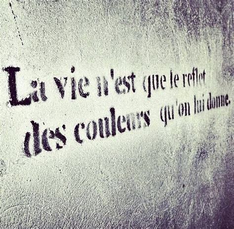 La Vie Nest Que Le Reflet Des Couleurs Quon Lui Donne Citation