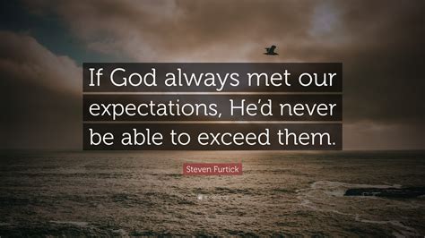 Steven Furtick Quote “if God Always Met Our Expectations Hed Never