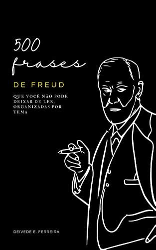 500 Frases de Freud Que Você não Pode Deixar de Ler Organizadas por