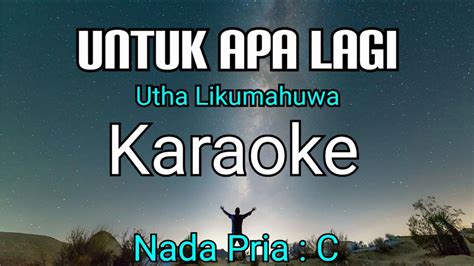 UNTUK APA LAGI Utha Likumahuwa KARAOKE Nada Pria C YouTube