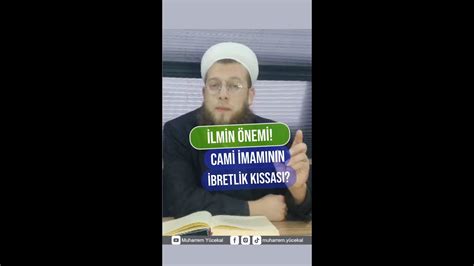 İlmin Önemi Cami İmamının İbretlik Kıssası Muharrem Yücekal YouTube