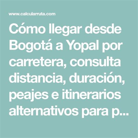 C Mo Llegar Desde Bogot A Yopal Por Carretera Consulta Distancia