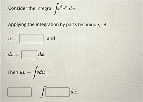 Solved Consider The Integral ∫﻿﻿x6exdxapplying The