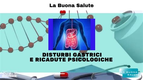 La Buona Salute 31 Puntata Disturbi Gastrici E Ricadute Psicologiche