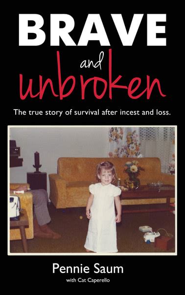 Memoir Brave And Unbroken The True Story Of Survival After Incest And Loss