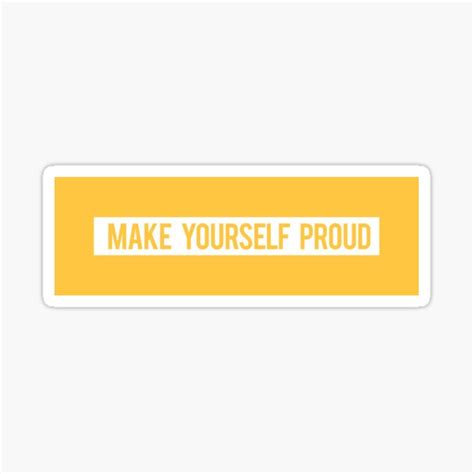 Make Yourself Proud Stickers Redbubble