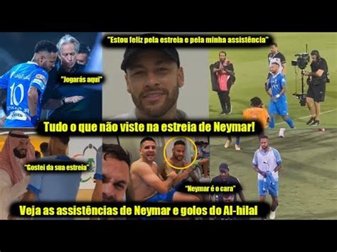 Olha Como Foi A Estreia De Neymar No Al Hilal E O Que Ele Disse Depois