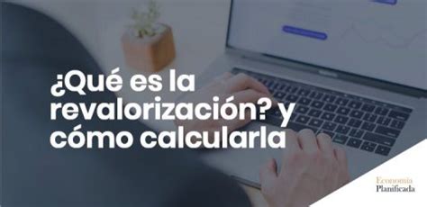 Qué es la revalorización y cómo calcularla Economía planificada