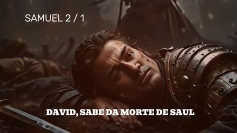 DAVI SABE DA MORTE DE SAUL E JÕNATA SAMUEL SEGUNDO LIVRO CAPITULO 1