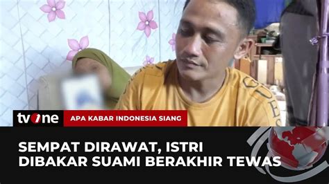 Aksi Sadis Suami Bakar Istri Dipicu Masalah Uang Akis Tvone Youtube