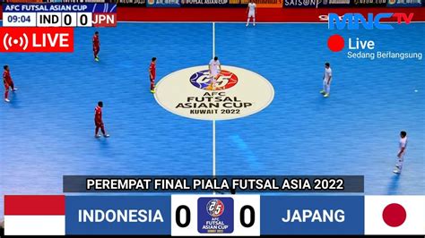 Hari Ini Live Mnctv Timnas Futsal Indonesia Vs Jepang Perempatfinal