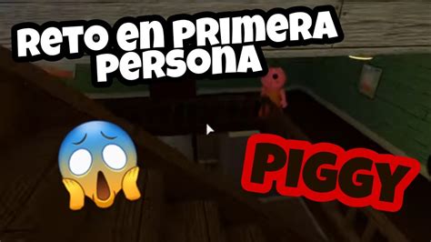 ESCAPO DE PIGGY EN PRIMERA PERSONA RETO ROBLOX YouTube