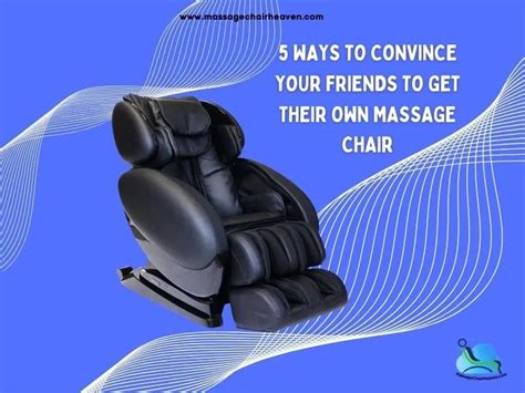 5 Ways To Convince Your Friends To Get Their Own Massage Chair Massage Chair Heaven